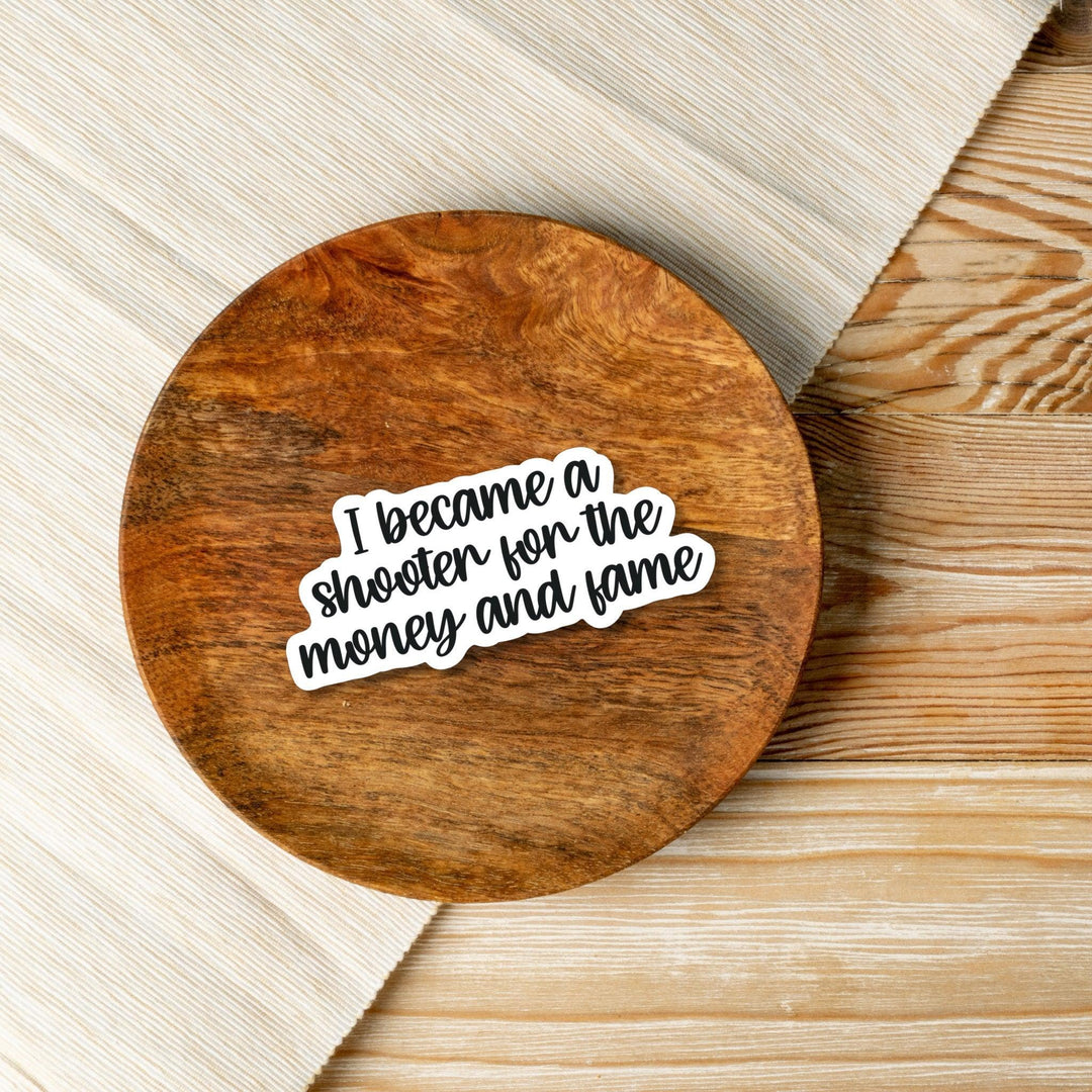 I became a shooter for the money and fame sticker - Flashbang Holsters - concealed carry for women